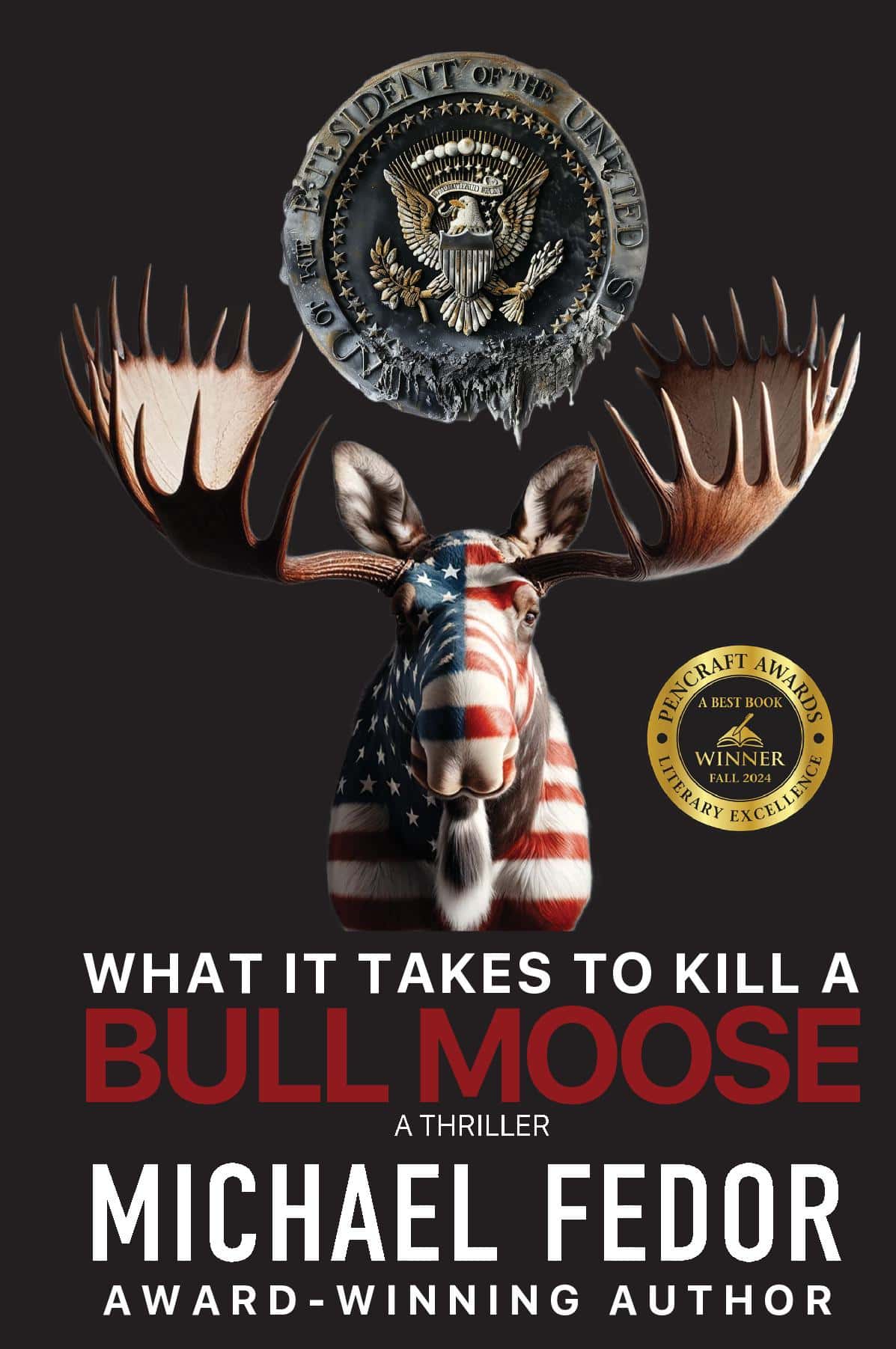 What It Takes to Kill a Bull Moose: A Political Thriller
