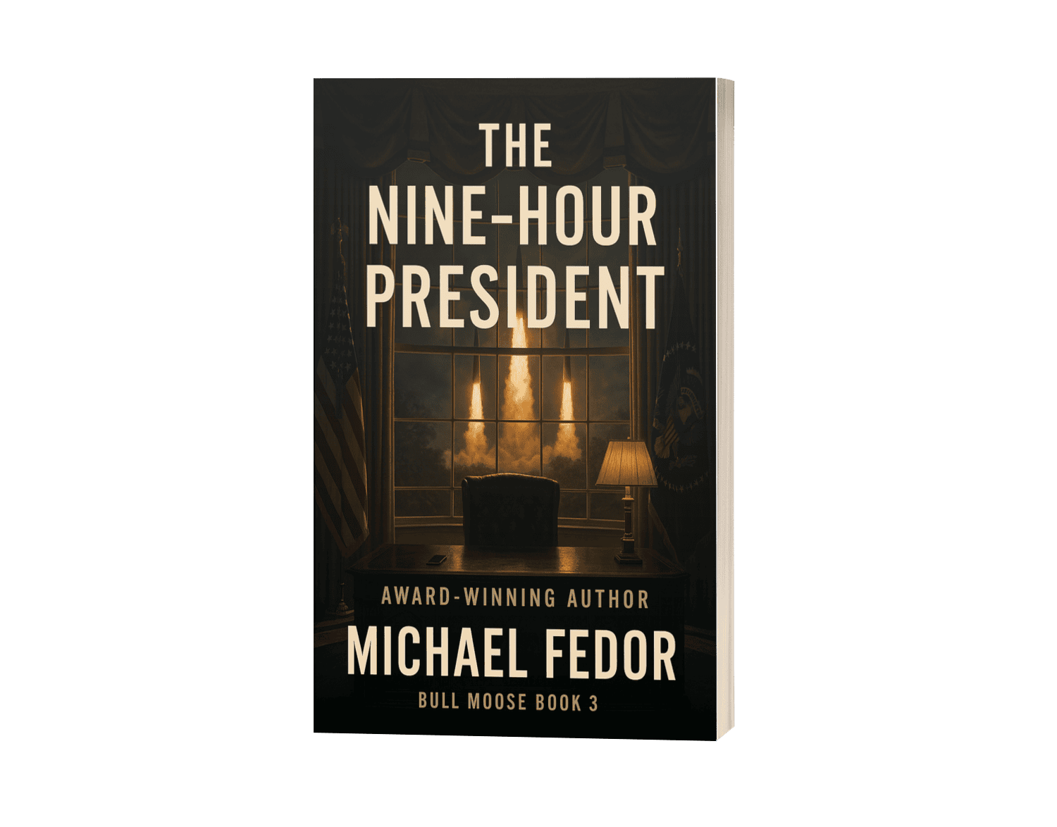 The Nine-Hour President: A Thriller by Michael Fedor (Bull Moose Book 3)
